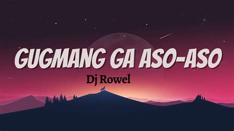 Gugmang ga aso aso lyrics by dj rowel